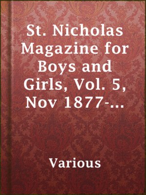 cover image of St. Nicholas Magazine for Boys and Girls, Vol. 5, Nov 1877-Nov 1878